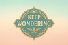 Keep Wondering